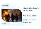 “Market Directly To Your Targeted Customers With Our Mining Industry Email List”