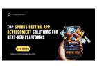 Top Sports Betting App Development Solutions for Next-Gen Platforms